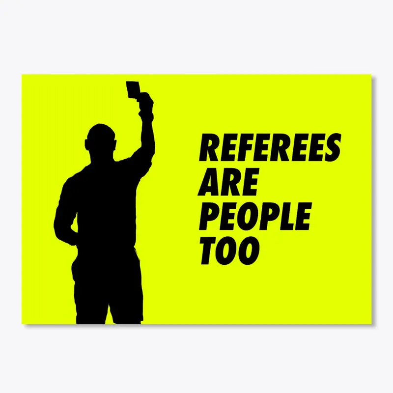 Referees Are People Too!